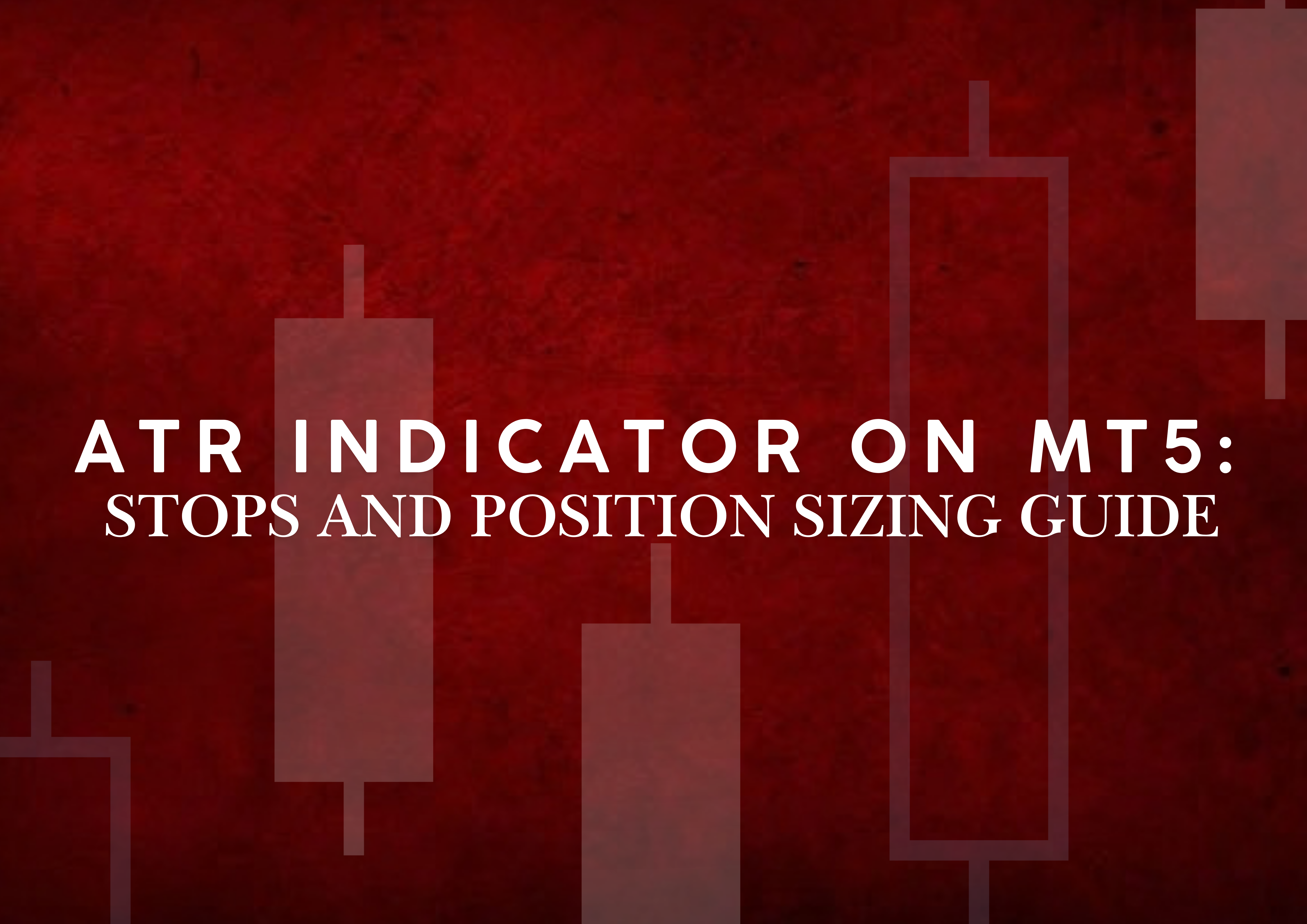 ATR on MT5: Measure Volatility and Size Your Trades